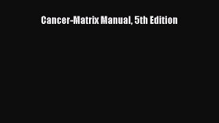 Read Cancer-Matrix Manual 5th Edition PDF Online
