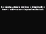 [Read Book] Car Smarts: An Easy-to-Use Guide to Understanding Your Car and Communicating with