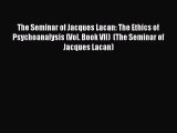 Ebook The Seminar of Jacques Lacan: The Ethics of Psychoanalysis (Vol. Book VII)  (The Seminar