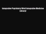 Book Integrative Psychiatry (Weil Integrative Medicine Library) Read Full Ebook
