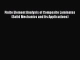 [Read Book] Finite Element Analysis of Composite Laminates (Solid Mechanics and Its Applications)