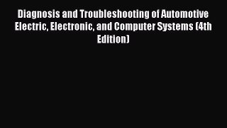 [Read Book] Diagnosis and Troubleshooting of Automotive Electric Electronic and Computer Systems