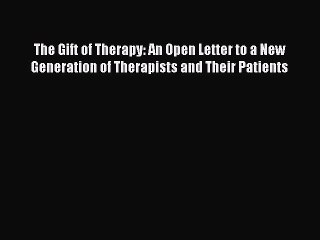 Book The Gift of Therapy: An Open Letter to a New Generation of Therapists and Their Patients