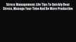 [Read Book] Stress Management: Life Tips To Quickly Beat Stress Manage Your Time And Be More