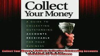 READ book  Collect Your Money A Guide to Collecting Outstanding Accounts Receivable for Your Free Online