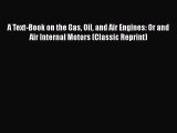 [Read Book] A Text-Book on the Gas Oil and Air Engines: Or and Air Internal Motors (Classic