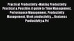 [Read Book] Practical Productivity -Making Productivity Practical & Possible: A guide to Time