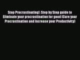 [Read Book] Stop Procrastinating!: Step by Step guide to Eliminate your procrastination for