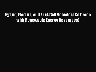 [Read Book] Hybrid Electric and Fuel-Cell Vehicles (Go Green with Renewable Energy Resources)