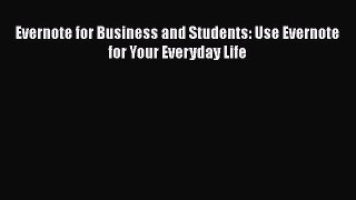[Read Book] Evernote for Business and Students: Use Evernote for Your Everyday Life  EBook