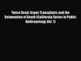 [Download PDF] Twice Dead: Organ Transplants and the Reinvention of Death (California Series