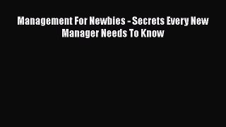 [Read Book] Management For Newbies - Secrets Every New Manager Needs To Know  EBook