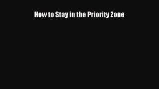 [Read Book] How to Stay in the Priority Zone  EBook