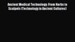 [Download PDF] Ancient Medical Technology: From Herbs to Scalpels (Technology in Ancient Cultures)