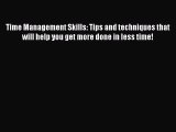 [Read Book] Time Management Skills: Tips and techniques that will help you get more done in