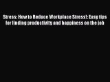 [Read Book] Stress: How to Reduce Workplace Stress!: Easy tips for finding productivity and