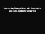Ebook Connecting Through Music with People with Dementia: A Guide for Caregivers Read Full