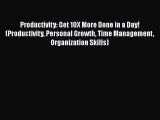 [Read Book] Productivity: Get 10X More Done in a Day! (Productivity Personal Growth Time Management