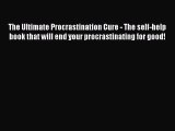 [Read Book] The Ultimate Procrastination Cure - The self-help book that will end your procrastinating
