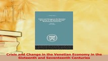 Read  Crisis and Change in the Venetian Economy in the Sixteenth and Seventeenth Centuries Ebook Free