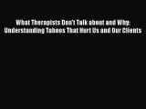 Book What Therapists Don't Talk about and Why: Understanding Taboos That Hurt Us and Our Clients