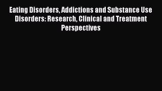 Book Eating Disorders Addictions and Substance Use Disorders: Research Clinical and Treatment