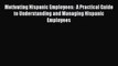 Read Motivating Hispanic Employees:  A Practical Guide to Understanding and Managing Hispanic