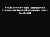 Book Working Intersubjectively: Contextualism in Psychoanalytic Practice (Psychoanalytic Inquiry