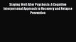 Book Staying Well After Psychosis: A Cognitive Interpersonal Approach to Recovery and Relapse