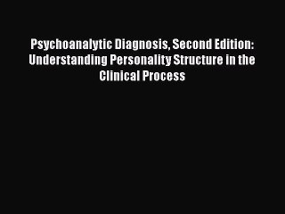 Ebook Psychoanalytic Diagnosis Second Edition: Understanding Personality Structure in the Clinical