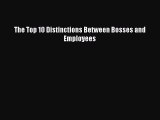 Download The Top 10 Distinctions Between Bosses and Employees Ebook Online