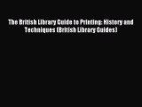 Read The British Library Guide to Printing: History and Techniques (British Library Guides)