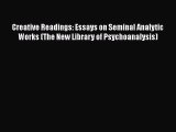 Ebook Creative Readings: Essays on Seminal Analytic Works (The New Library of Psychoanalysis)