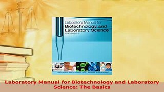 Download  Laboratory Manual for Biotechnology and Laboratory Science The Basics Read Online