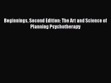 Ebook Beginnings Second Edition: The Art and Science of Planning Psychotherapy Read Full Ebook