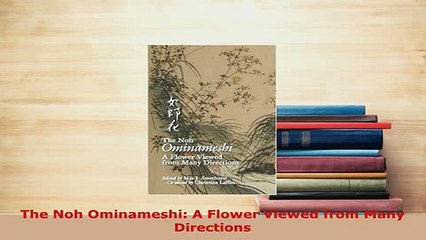 Download  The Noh Ominameshi A Flower Viewed from Many Directions  Read Online