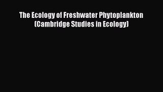 [PDF] The Ecology of Freshwater Phytoplankton (Cambridge Studies in Ecology) [Download] Online