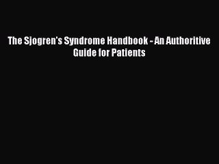 [PDF] The Sjogren's Syndrome Handbook - An Authoritive Guide for Patients [Download] Full Ebook