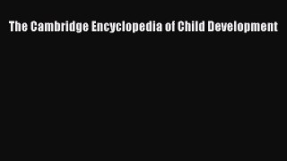 [PDF] The Cambridge Encyclopedia of Child Development [Download] Online