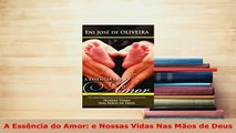 PDF  A Essência do Amor e Nossas Vidas Nas Mãos de Deus Download Full Ebook