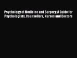 Download Psychology of Medicine and Surgery: A Guide for Psychologists Counsellors Nurses and