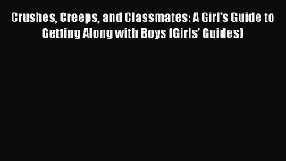 Download Crushes Creeps and Classmates: A Girl's Guide to Getting Along with Boys (Girls' Guides)
