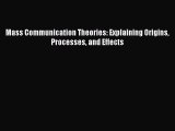 Download Mass Communication Theories: Explaining Origins Processes and Effects Ebook Free