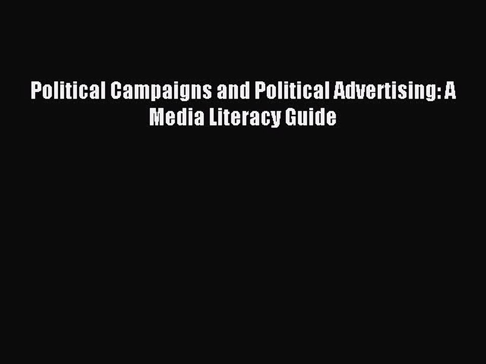 Read Political Campaigns and Political Advertising: A Media Literacy Guide Ebook Free