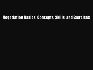 Download Negotiation Basics: Concepts Skills and Exercises Ebook Free