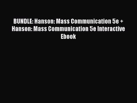 Read BUNDLE: Hanson: Mass Communication 5e + Hanson: Mass Communication 5e Interactive Ebook
