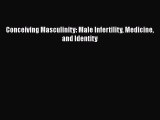 PDF Conceiving Masculinity: Male Infertility Medicine and Identity  EBook