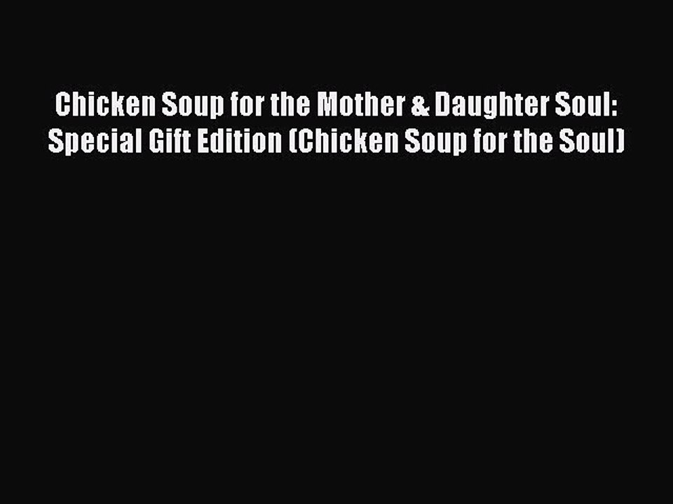 Download Chicken Soup for the Mother & Daughter Soul: Special Gift Edition (Chicken Soup for