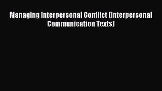 Read Managing Interpersonal Conflict (Interpersonal Communication Texts) Ebook Free