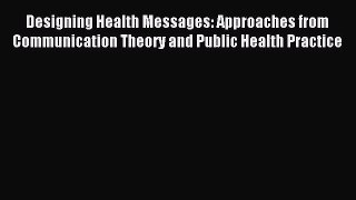 Read Designing Health Messages: Approaches from Communication Theory and Public Health Practice
